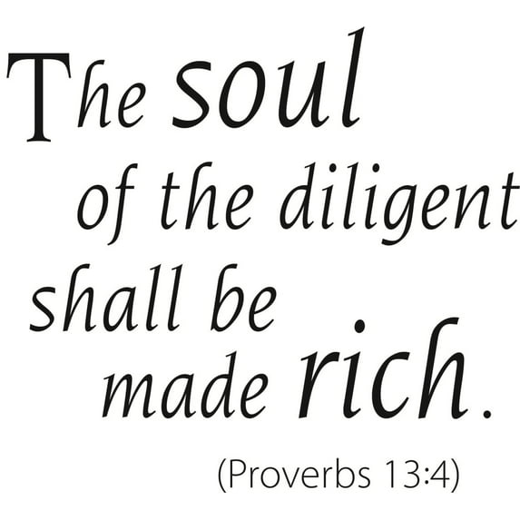 The soul of the dilligent Shall Be Made Rich - Life KJV Bible Quote Sticker Vinyl Wall Decal 16 X 16 Inches