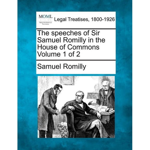 The speeches of Sir Samuel Romilly in the House of Commons Volume 1 of 2 (Paperback)