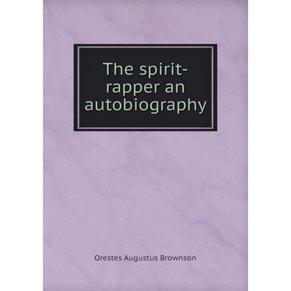 The Spirit-Rapper an Autobiography (Paperback)