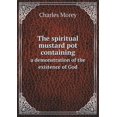 thumbnail image 1 of The spiritual mustard pot containing a demonstration of the existence of God (Paperback), 1 of 1