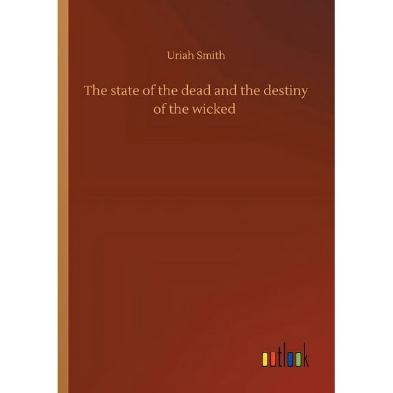 The state of the dead and the destiny of the wicked (Paperback)
