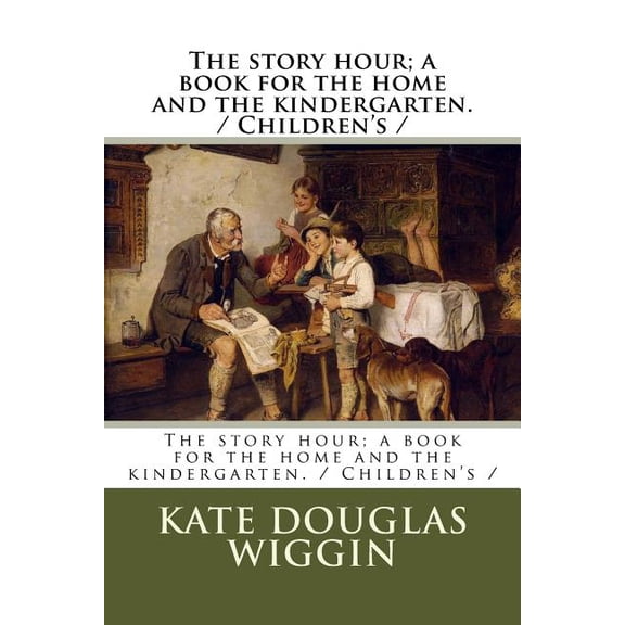 The story hour; a book for the home and the kindergarten. / Children's /, (Paperback)