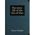 thumbnail image 1 of The story-life of the Son of Man (Paperback), 1 of 1