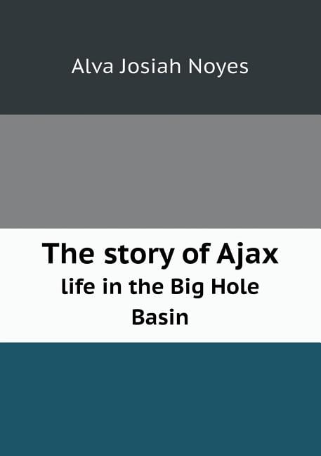The story of Ajax life in the Big Hole Basin (Paperback)