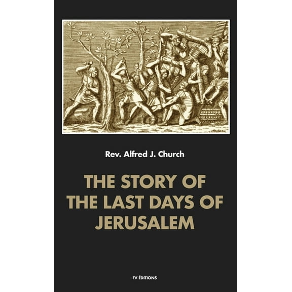 The story of the last days of Jerusalem: Illustrated, (Hardcover)
