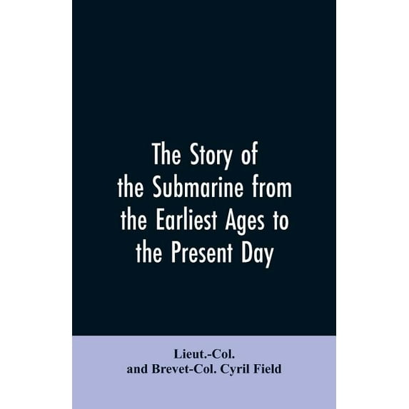 The story of the submarine from the earliest ages to the present day, (Paperback)