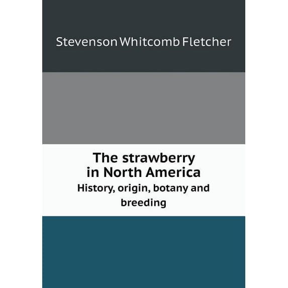 The strawberry in North America History, origin, botany and breeding (Paperback)