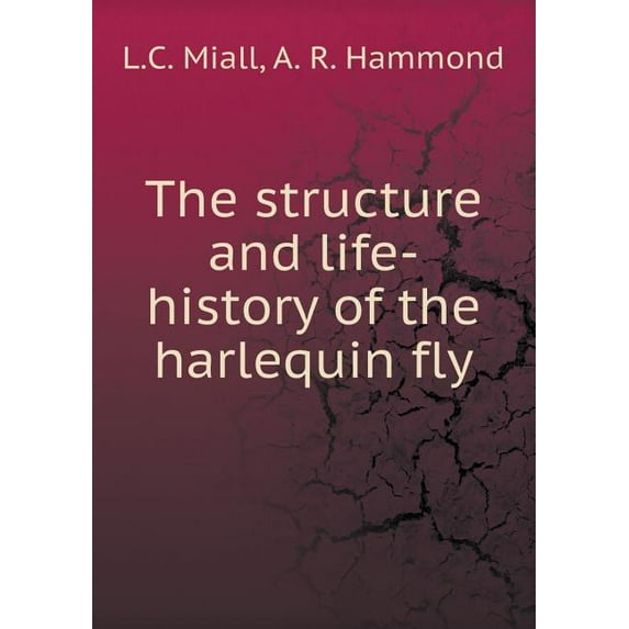 The structure and life-history of the harlequin fly (Paperback)