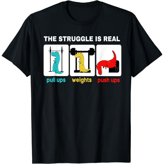 The struggle is real Shirt funny T-Rex gym workout T-Shirt