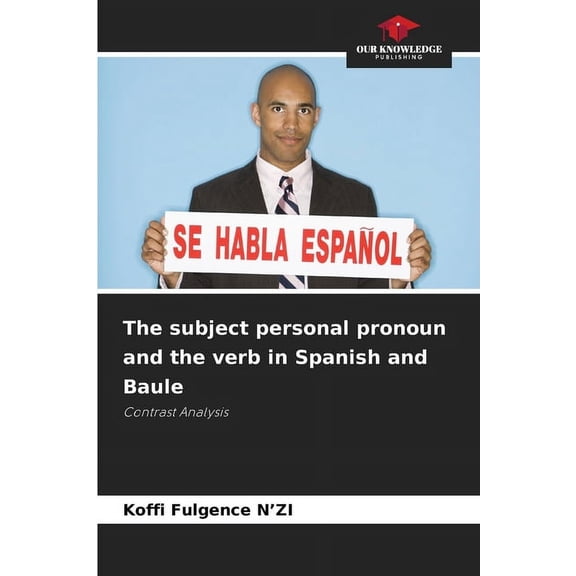 The subject personal pronoun and the verb in Spanish and Baule, (Paperback)