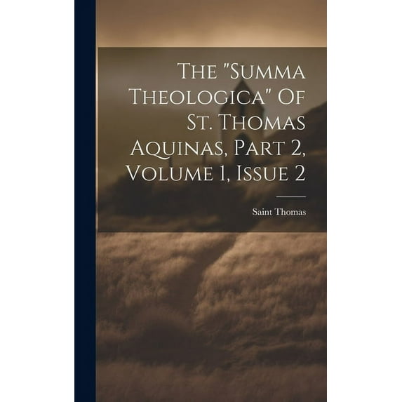 The "summa Theologica" Of St. Thomas Aquinas, Part 2, Volume 1, Issue 2 (Hardcover)