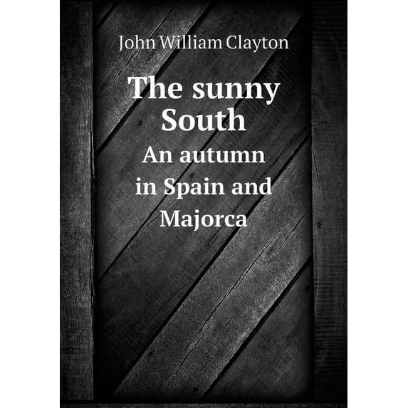 The sunny South An autumn in Spain and Majorca (Paperback)