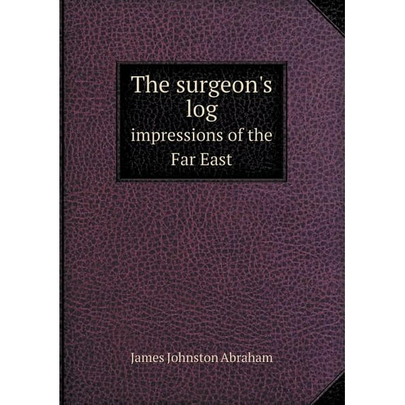 The surgeon's log impressions of the Far East (Paperback)