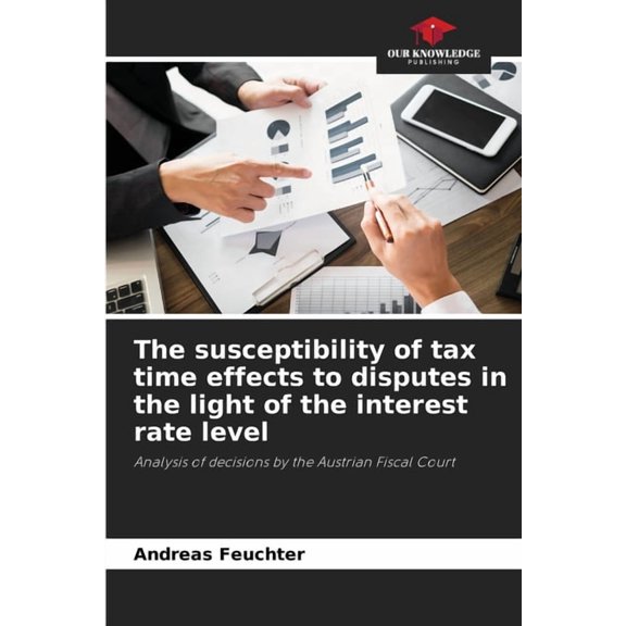 The susceptibility of tax time effects to disputes in the light of the interest rate level, (Paperback)