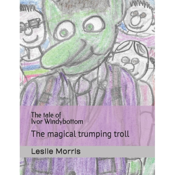 The tale of Ivor Windybottom: The magical trumping troll, (Paperback)