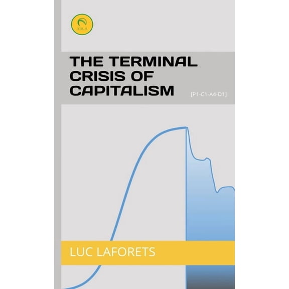 The terminal crisis of capitalism: [P1-C1-A4-D1], (Paperback)