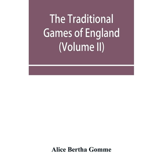 The traditional games of England, Scotland, and Ireland, with tunes, singing-rhymes, and methods of playing according to, (Paperback)