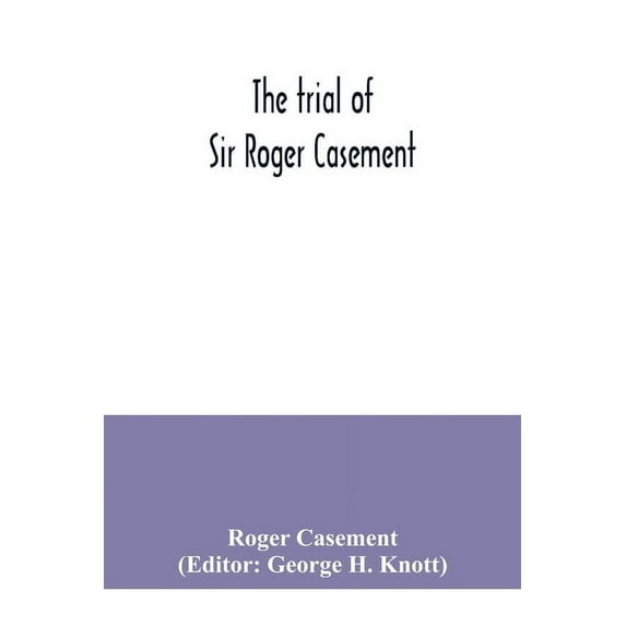 The trial of Sir Roger Casement, (Paperback)