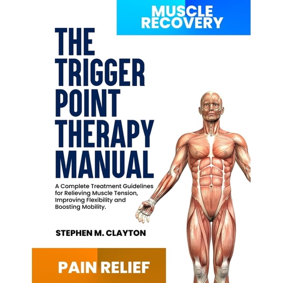 The trigger point therapy manual: A Complete Treatment Guidelines for Relieving Muscle Tension, Improving Flexibility an, (Paperback)