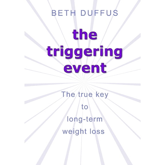 The triggering event: The true key to long-term weight loss, (Paperback)