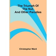 The triumph of the nut, and other parodies, Paperback