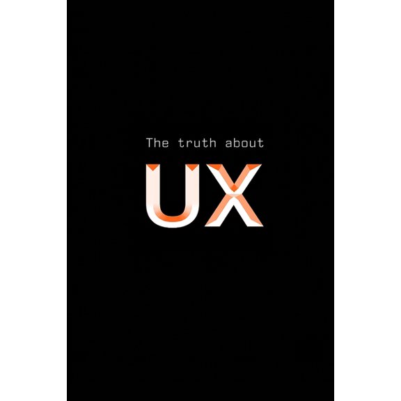 The truth about UX, (Paperback)