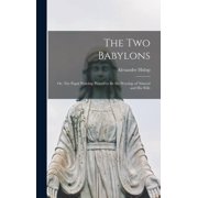The two Babylons; or, The Papal Worship Proved to be the Worship of Nimrod and his Wife, Hardcover