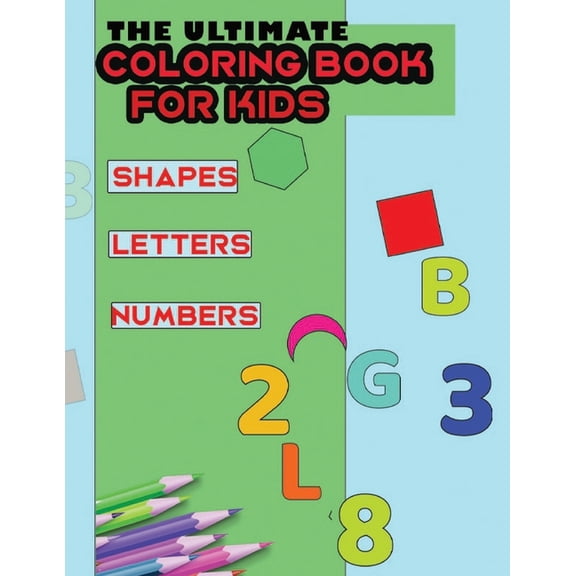 The ultimate COLORING BOOK FOR KIDS shapes Numbers letters (Paperback)