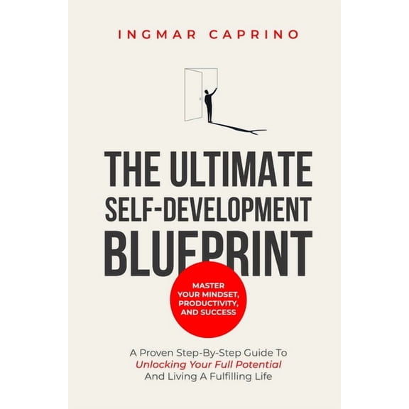 The ultimate self-development blueprint Master your mindset, productivity and success: A proven step by step guide to un, (Paperback)