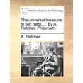 thumbnail image 1 of The universal measurer. In two parts. ... By A. Fletcher. Philomath. (Paperback), 1 of 1