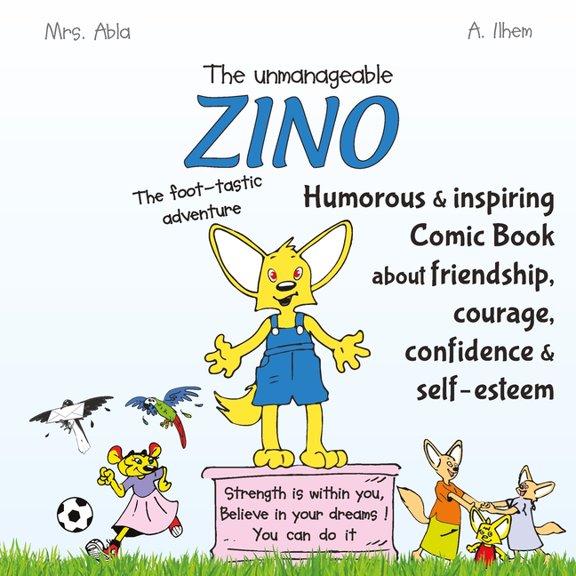 The unmanageable Zino: the foot-tastic adventure: humorous and inspiring comic book for kids about friendship, courage, , (Paperback)