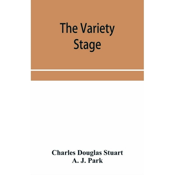 The variety stage; a history of the music halls from the earliest period to the present time, (Paperback)