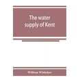 thumbnail image 1 of The water supply of Kent. With records of sinkings and borings, (Paperback), 1 of 1