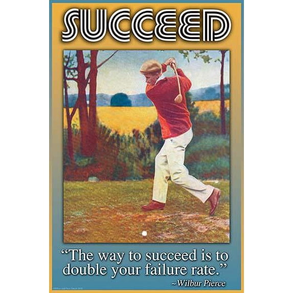 The way to succeed is to double your failure rate. Poster Print by Wilbur Pierce (18 x 24)