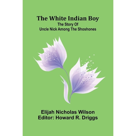 The white Indian boy: The story of Uncle Nick among the Shoshones, (Paperback)