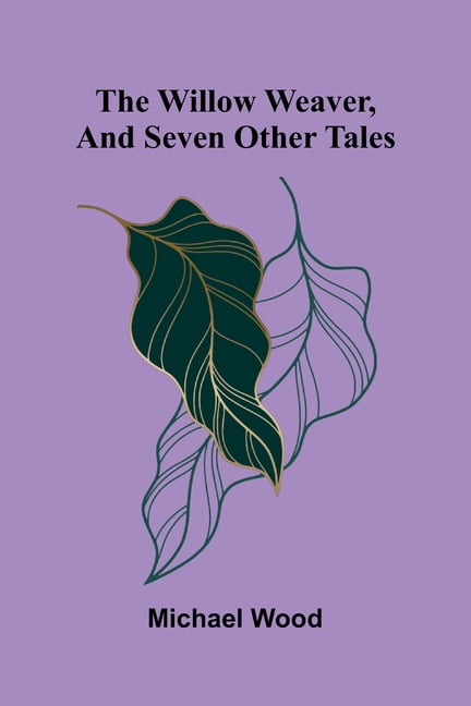 The willow weaver, and seven other tales, (Paperback)