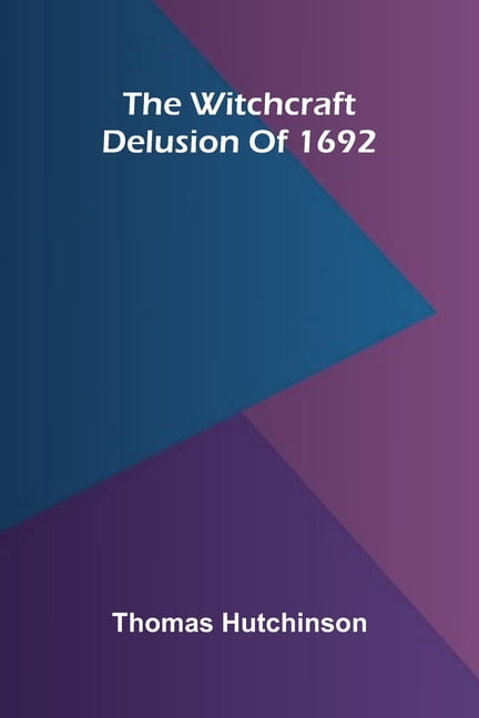 The witchcraft delusion of 1692, (Paperback)