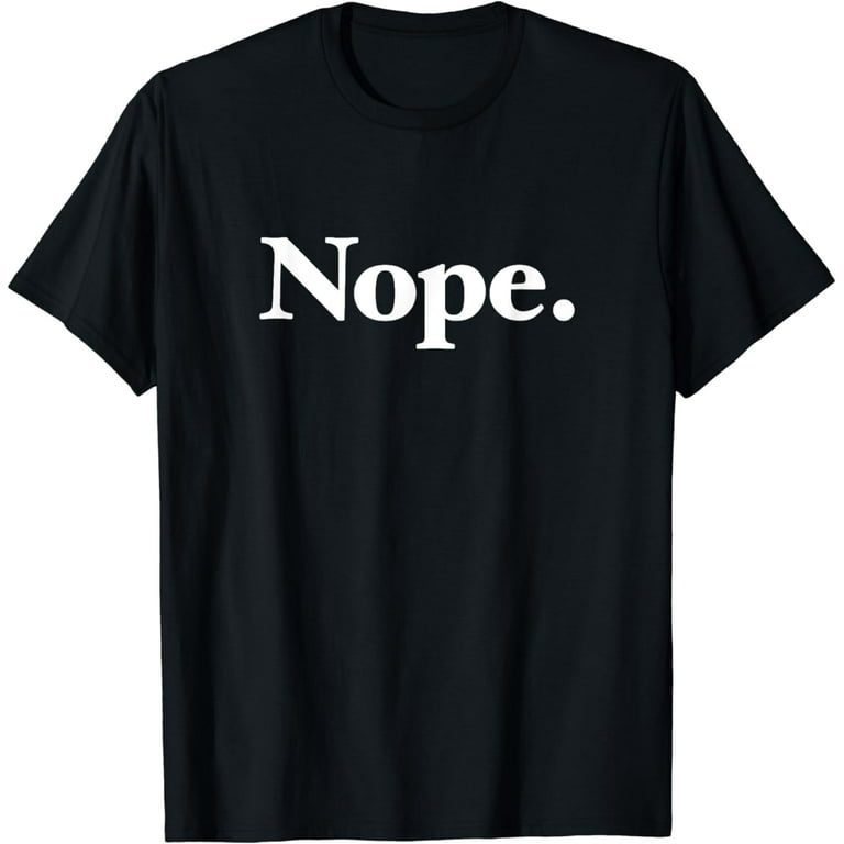 The Word Nope | A Shirt That Says Nope Classic Edition The Word Nope | A Shirt That Says Nope Classic Edition