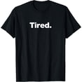 thumbnail image 1 of The word Tired | A deadpan design that says Tired T-Shirt, 1 of 5
