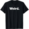 thumbnail image 1 of The word Weird | A t-shirt that says Weird, 1 of 3