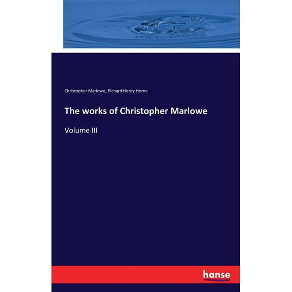 The works of Christopher Marlowe: Volume III, (Paperback)