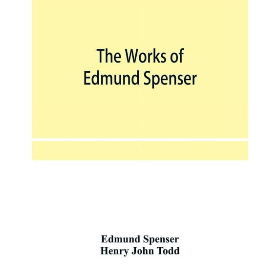 The works of Edmund Spenser. With a selection of notes from various commentators and a glossarial index. To which is pre, (Paperback)