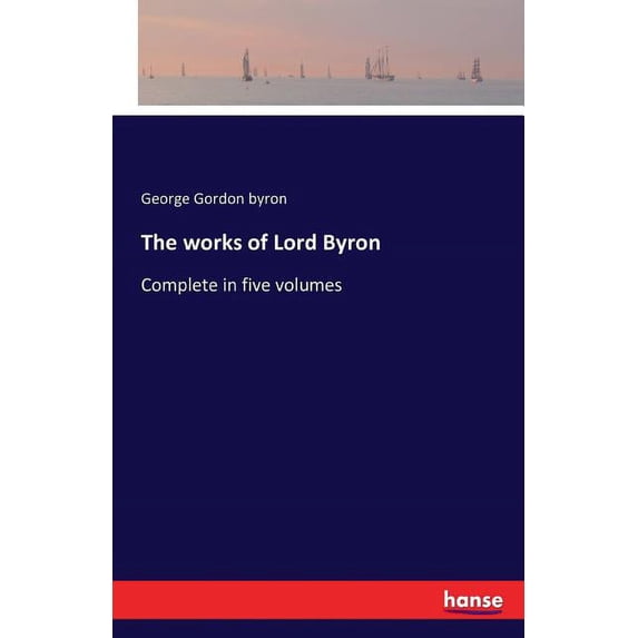 The works of Lord Byron: Complete in five volumes, (Paperback)