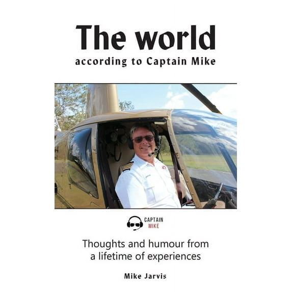 The world according to Captain Mike: Thoughts and humour from a lifetime of experiences, (Paperback)