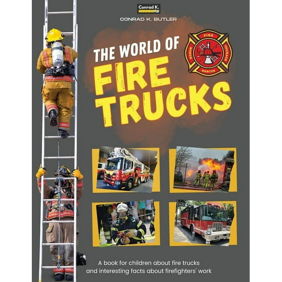 The world of Fire Trucks: A children's book about fire trucks and interesting facts about the work of firefighters,, (Paperback)
