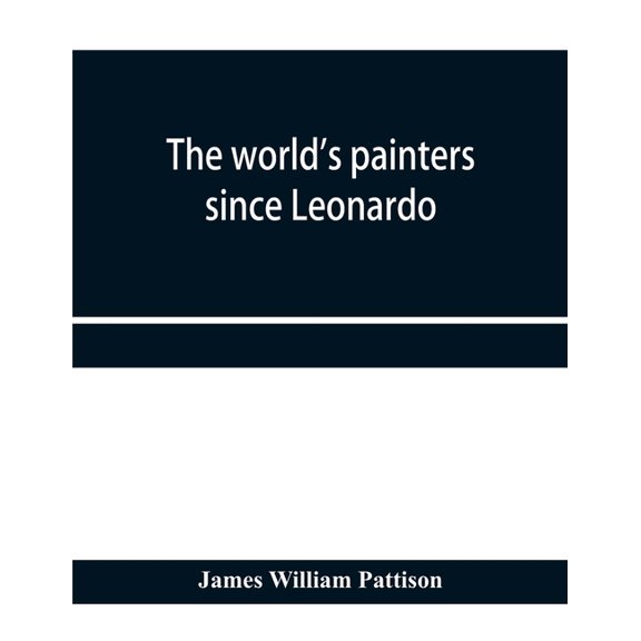 The world's painters since Leonardo; being a history of painting from the Renaissance to the present day, (Paperback)