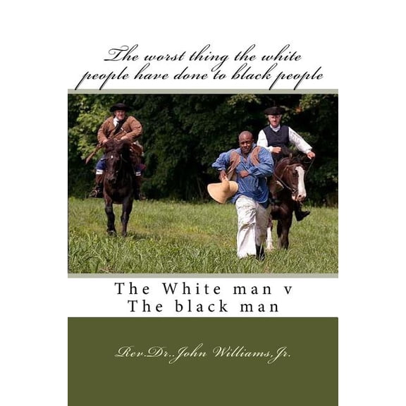 The worst thing the white people have done to black people : The white man v The black man (Paperback)