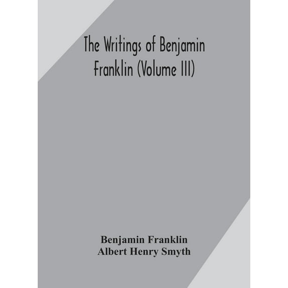 The Writings Of Benjamin Franklin (Volume Iii), (Hardcover)
