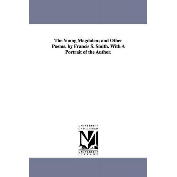 The Young Magdalen; and Other Poems. by Francis S. Smith. With A Portrait of the Author., (Paperback)