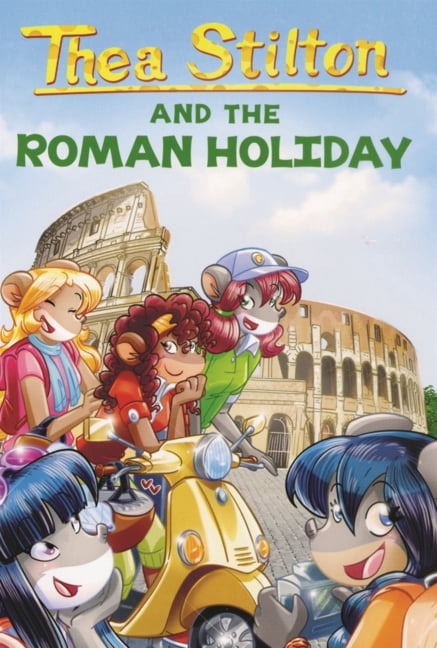 Thea Stilton Thea Stilton and the Roman Holiday, (Hardcover)